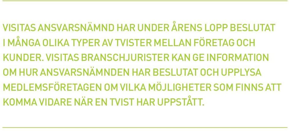 VISITAS BRANSCHJURISTER KAN GE INFORMATION OM HUR ANSVARSNÄMNDEN HAR