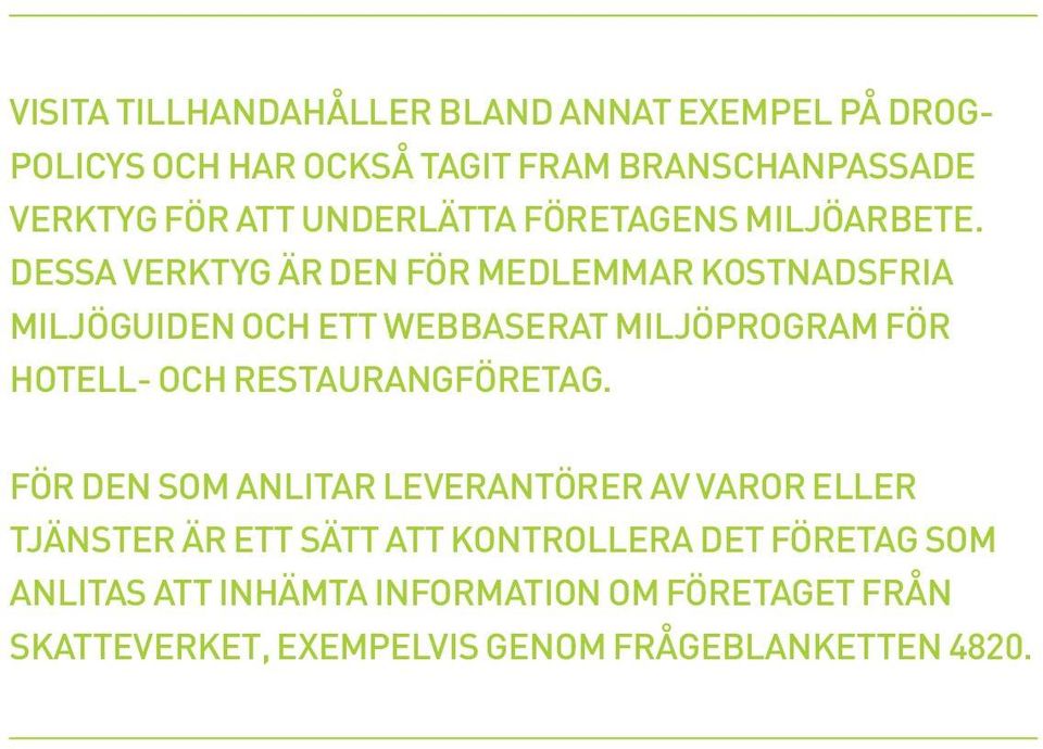 DESSA VERKTYG ÄR DEN FÖR MEDLEMMAR KOSTNADSFRIA MILJÖGUIDEN OCH ETT WEBBASERAT MILJÖPROGRAM FÖR HOTELL- OCH