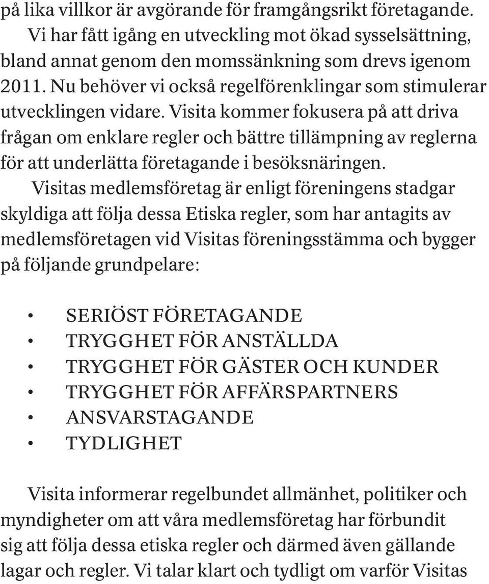 Visita kommer fokusera på att driva frågan om enklare regler och bättre tillämpning av reglerna för att underlätta företagande i besöksnäringen.