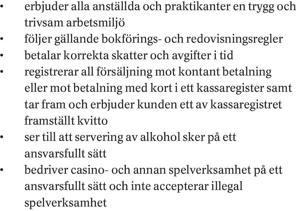 kassaregister samt tar fram och erbjuder kunden ett av kassaregistret framställt kvitto ser till att servering av alkohol sker