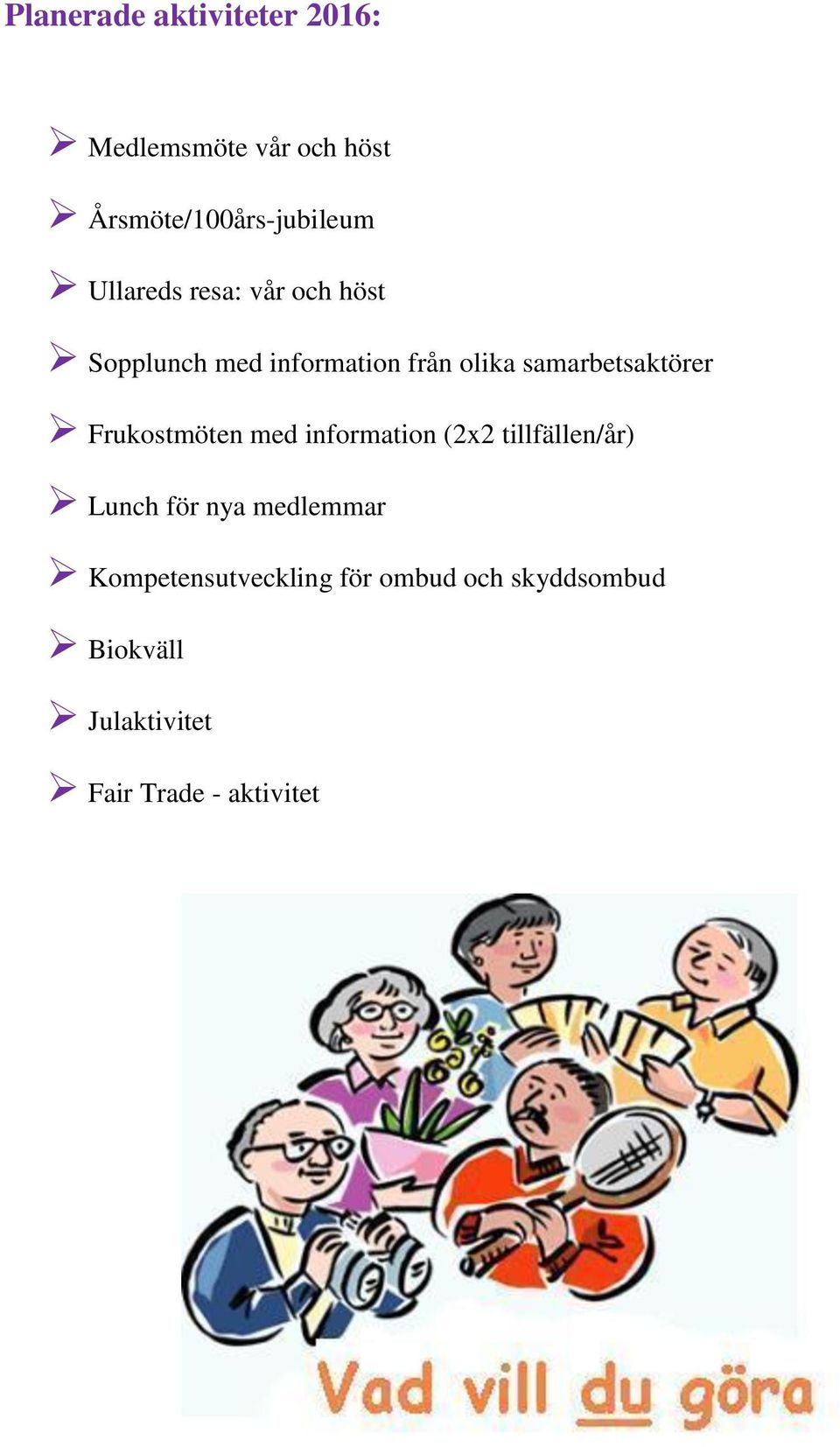 samarbetsaktörer Frukostmöten med information (2x2 tillfällen/år) Lunch för nya