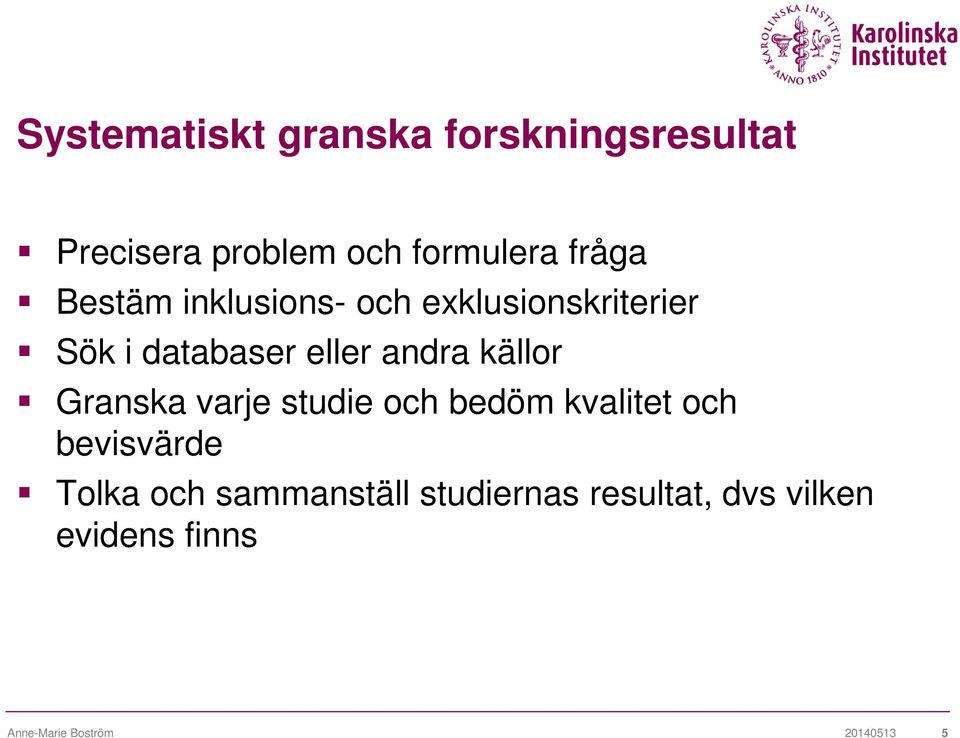 källor Granska varje studie och bedöm kvalitet och bevisvärde Tolka och