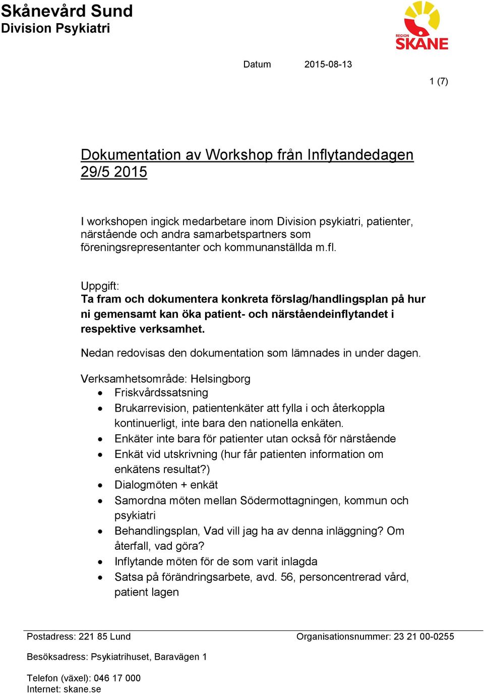 Uppgift: Ta fram och dokumentera konkreta förslag/handlingsplan på hur ni gemensamt kan öka patient- och närståendeinflytandet i respektive verksamhet.