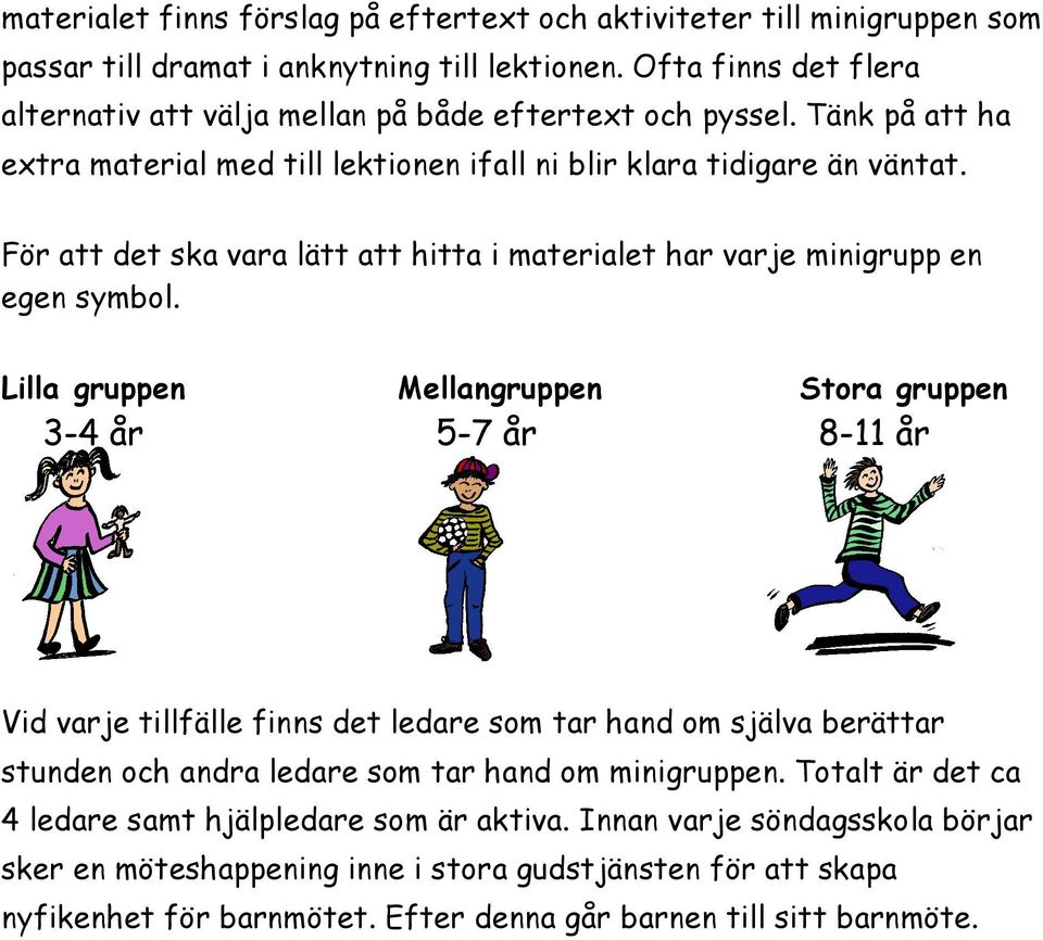 För att det ska vara lätt att hitta i materialet har varje minigrupp en egen symbol.