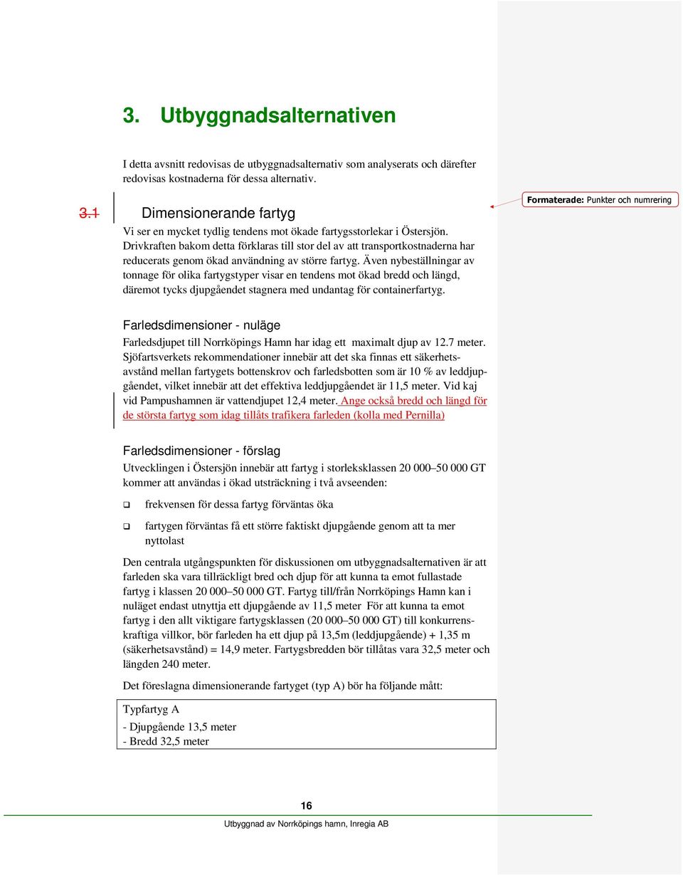 Drivkraften bakom detta förklaras till stor del av att transportkostnaderna har reducerats genom ökad användning av större fartyg.