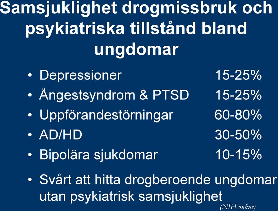 Uppförandestörningar 60-80% AD/HD 30-50% Bipolära sjukdomar 10-15%