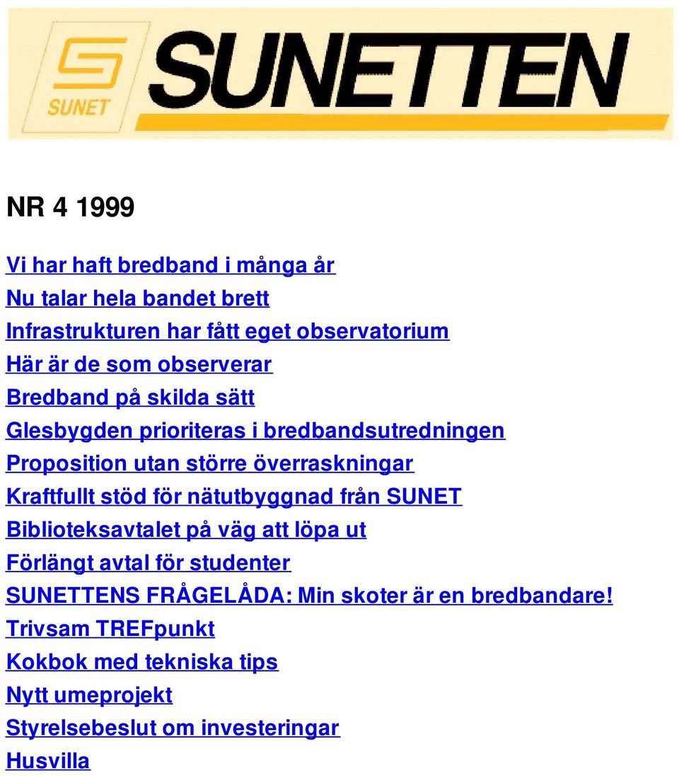 Kraftfullt stöd för nätutbyggnad från SUNET Biblioteksavtalet på väg att löpa ut Förlängt avtal för studenter SUNETTENS