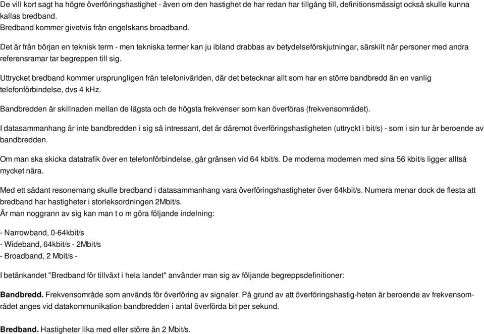 Det är från början en teknisk term - men tekniska termer kan ju ibland drabbas av betydelseförskjutningar, särskilt när personer med andra referensramar tar begreppen till sig.