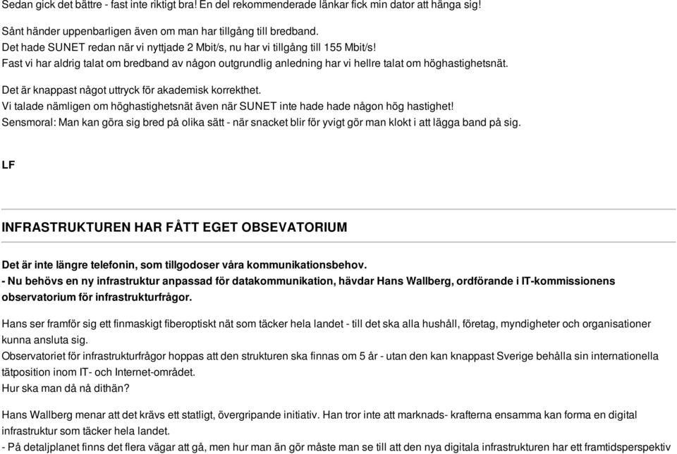 Det är knappast något uttryck för akademisk korrekthet. Vi talade nämligen om höghastighetsnät även när SUNET inte hade hade någon hög hastighet!