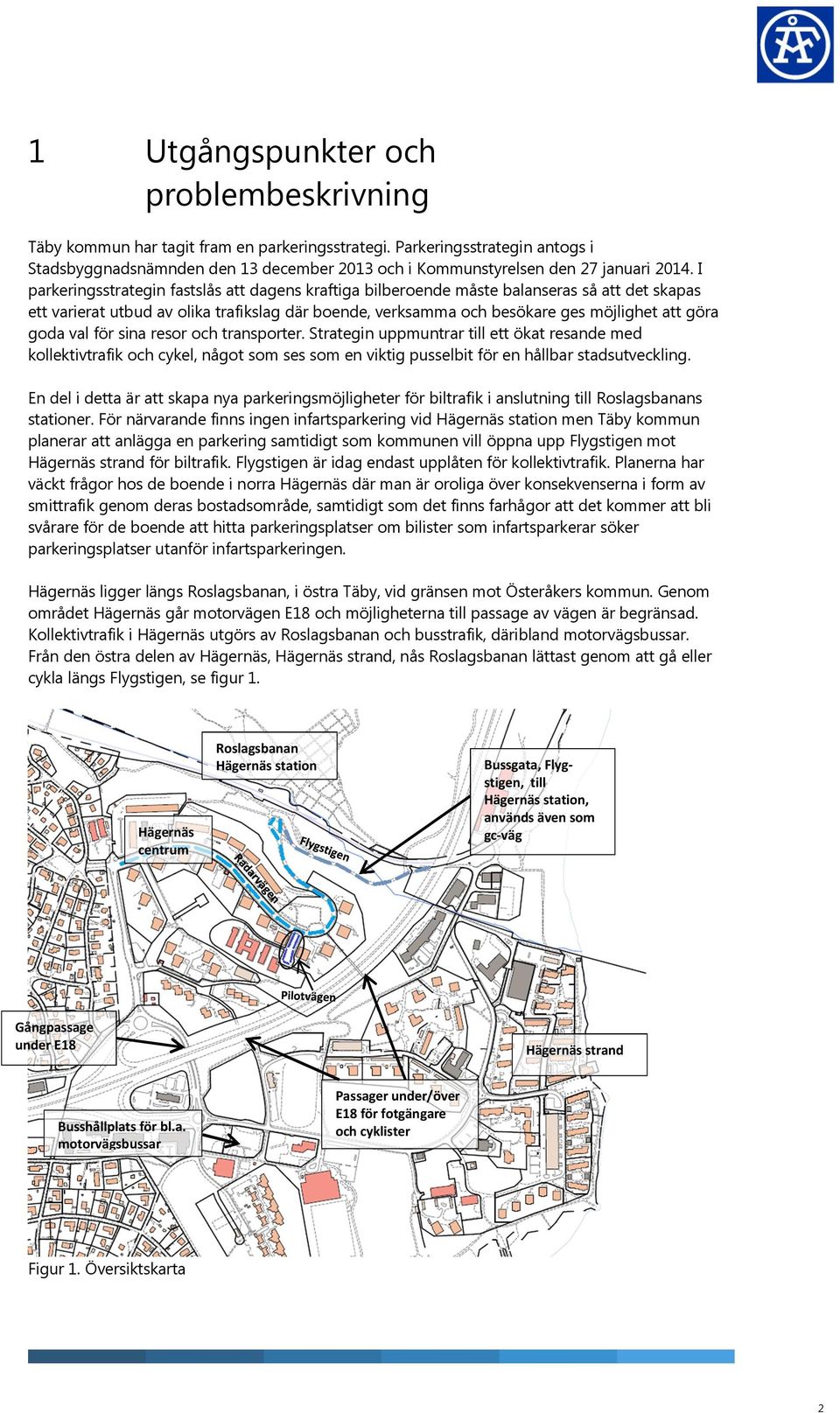 I parkeringsstrategin fastslås att dagens kraftiga bilberoende måste balanseras så att det skapas ett varierat utbud av olika trafikslag där boende, verksamma och besökare ges möjlighet att göra goda