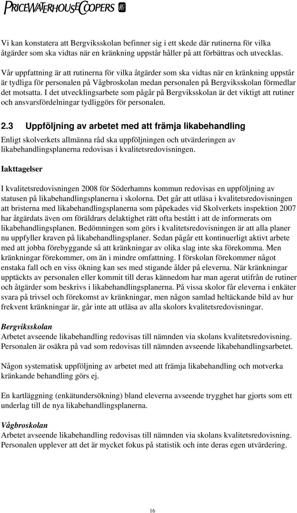 I det utvecklingsarbete som pågår på Bergviksskolan är det viktigt att rutiner och ansvarsfördelningar tydliggörs för personalen. 2.