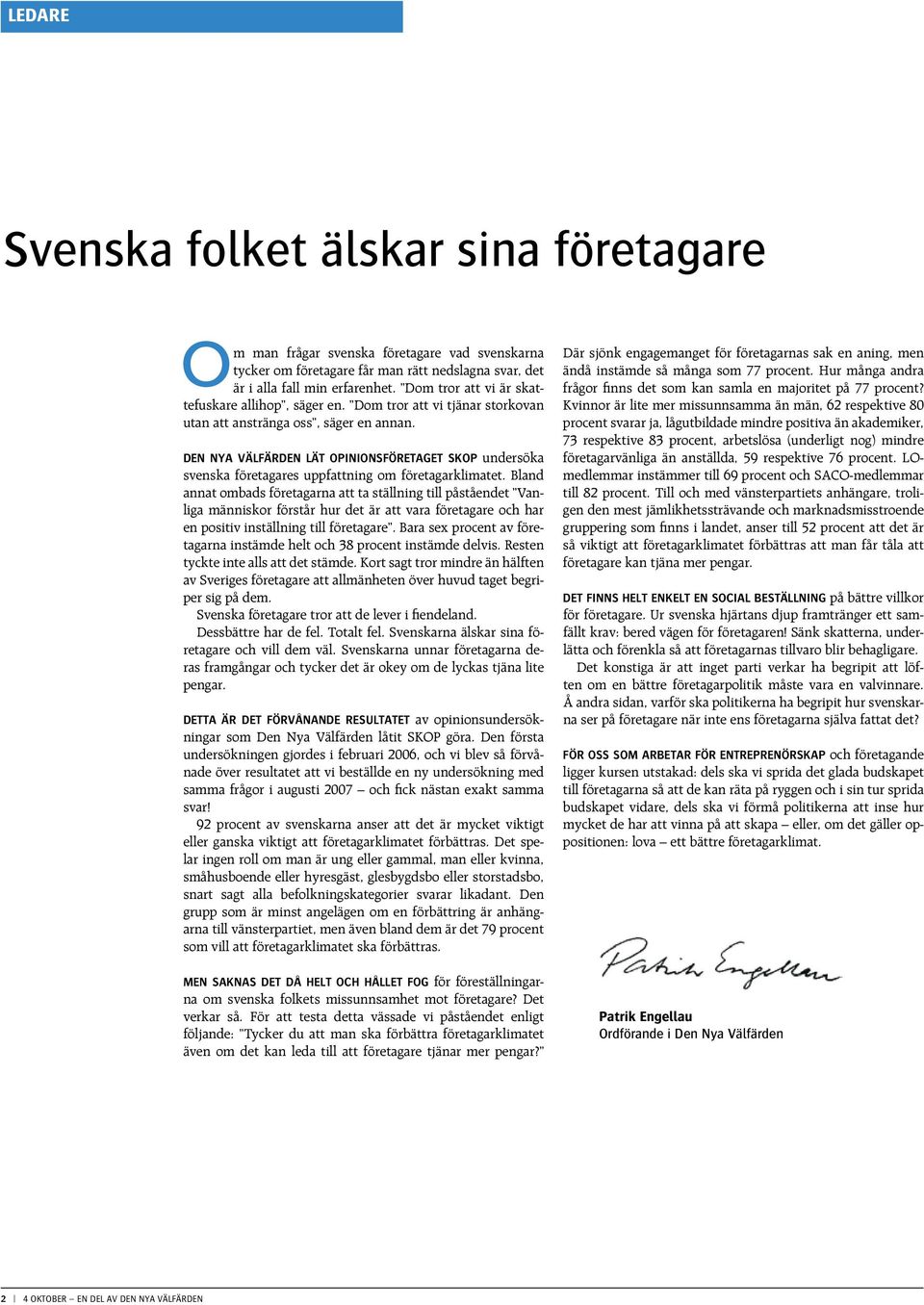 Den Nya Välfärden lät opinionsföretaget SKOP undersöka svenska företagares uppfattning om företagarklimatet.