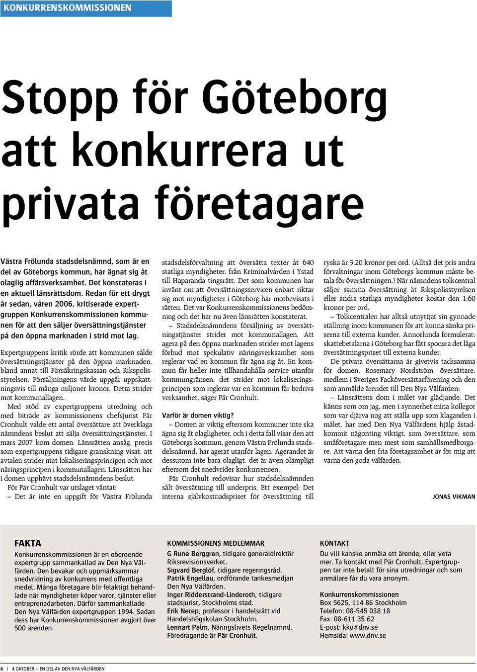 Redan för ett drygt år sedan, våren 2006, kritiserade expertgruppen Konkurrenskommissionen kommunen för att den säljer översättningstjänster på den öppna marknaden i strid mot lag.