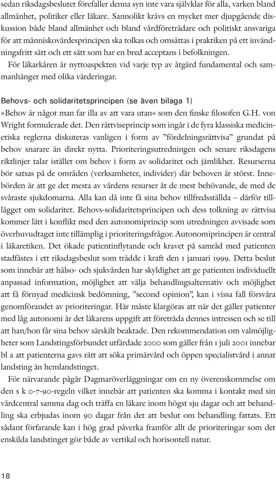 invändningsfritt sätt och ett sätt som har en bred acceptans i befolkningen. För läkarkåren är nyttoaspekten vid varje typ av åtgärd fundamental och sammanhänger med olika värderingar.