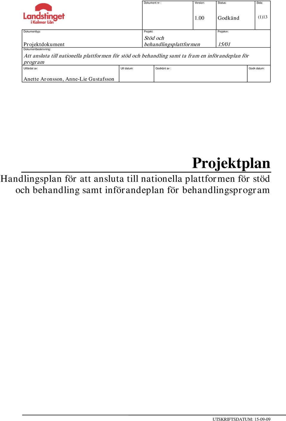 ansluta till nationella plattformen för stöd och behandling samt ta fram en införandeplan för program Utfärdat av: Utf datum: