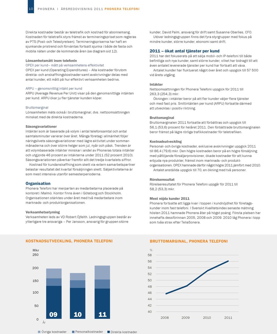 Termineringspriserna har haft en sjunkande pristrend och förväntas fortsatt sjunka i både de fasta och mobila näten under de kommande åren (se diagram sid 12).