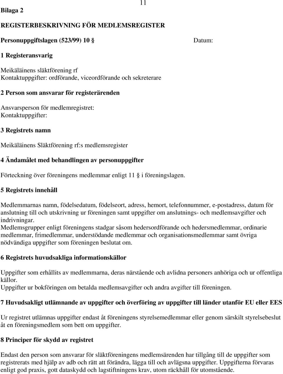 behandlingen av personuppgifter Förteckning över föreningens medlemmar enligt 11 i föreningslagen.