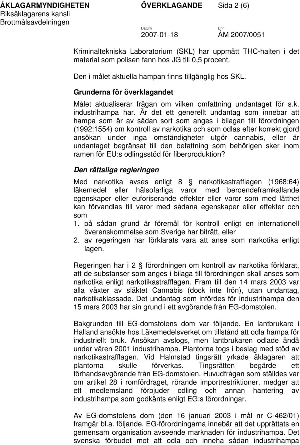 Är det ett generellt undantag som innebar att hampa som är av sådan sort som anges i bilagan till förordningen (1992:1554) om kontroll av narkotika och som odlas efter korrekt gjord ansökan under