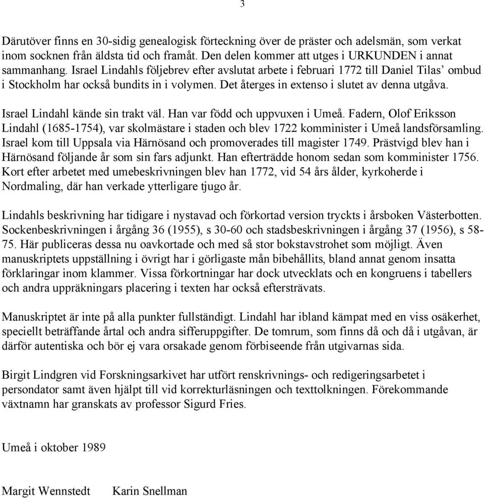 Israel Lindahl kände sin trakt väl. Han var född och uppvuxen i Umeå. Fadern, Olof Eriksson Lindahl (1685-1754), var skolmästare i staden och blev 1722 komminister i Umeå landsförsamling.