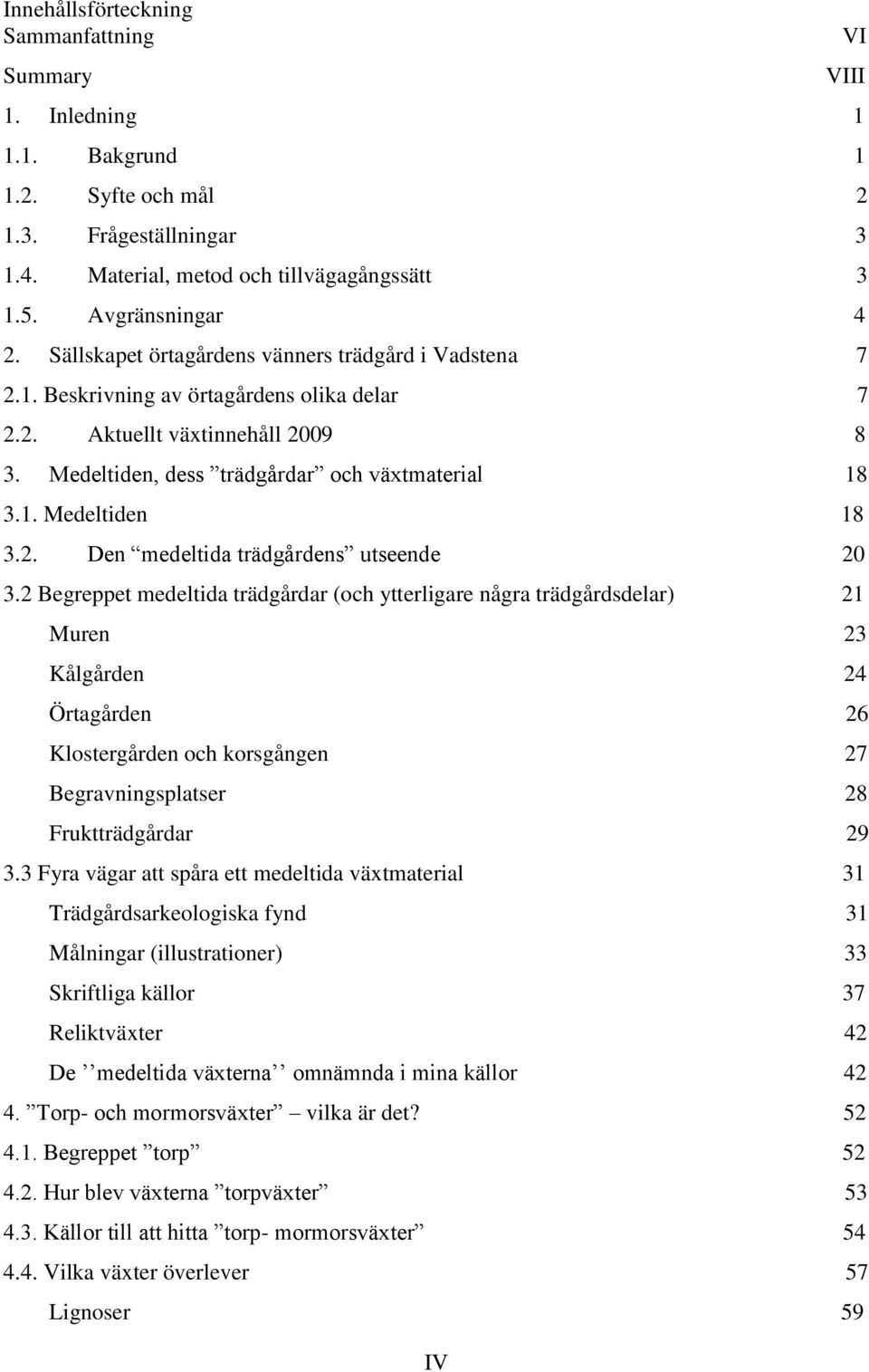 2. Den medeltida trädgårdens utseende 20 3.