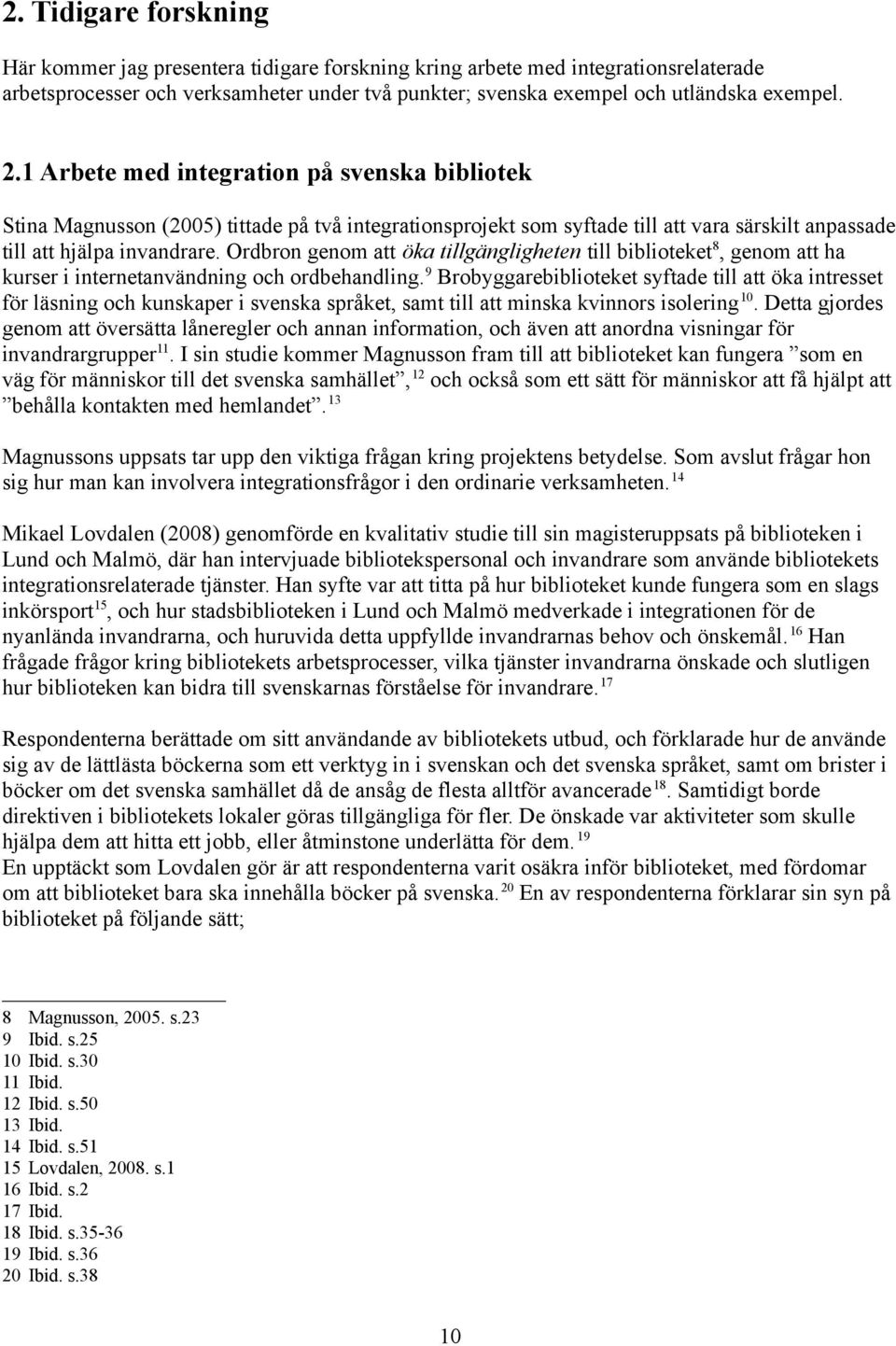 Ordbron genom att öka tillgängligheten till biblioteket 8, genom att ha kurser i internetanvändning och ordbehandling.