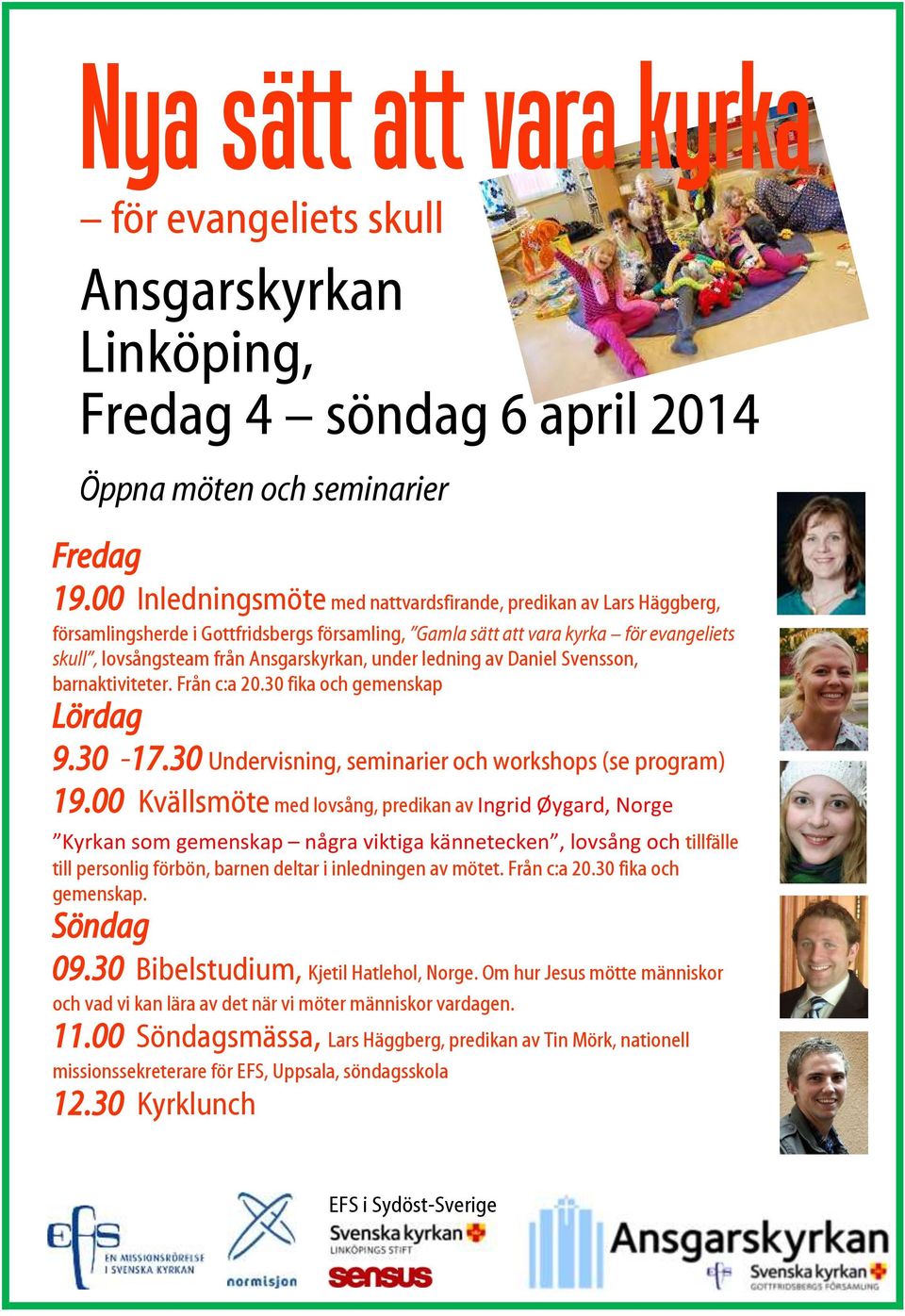 under ledning av Daniel Svensson, barnaktiviteter. Från c:a 20.30 fika och gemenskap 9.30-17.30 Undervisning, seminarier och workshops (se program) 19.