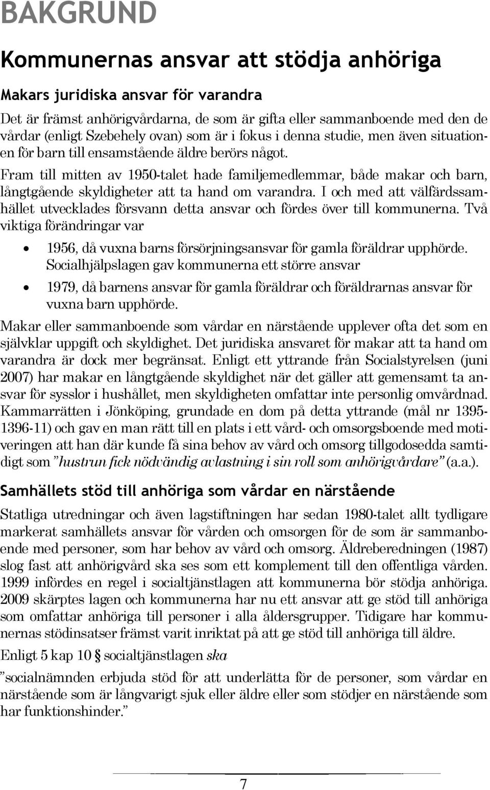 Fram till mitten av 1950-talet hade familjemedlemmar, både makar och barn, långtgående skyldigheter att ta hand om varandra.