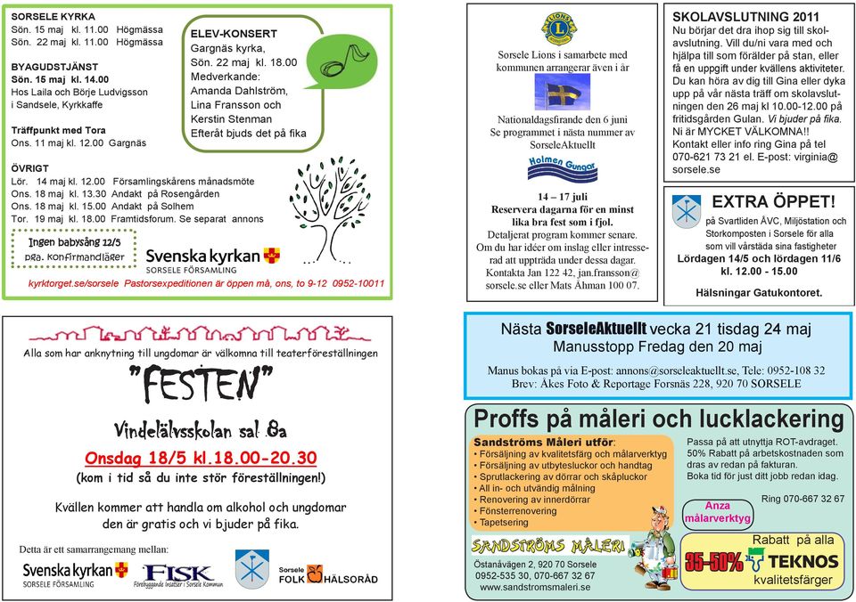 Se separat annons Ingen babysång 12/5 pga. konfirmandläger ELEV-KONSERT Gargnäs kyrka, Sön. 22 maj kl. 18.