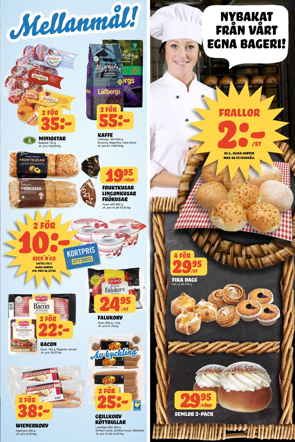 pris 41,56-47,50/kg 10:- 4 för 29 Rice n go Lactel 175 g Olika sorter Jfr. pris 28,57/kg Fika dags Vikt ca 55-100 g 24 22:bacon Scan, 140 g, Piggham, tärnad Jfr.