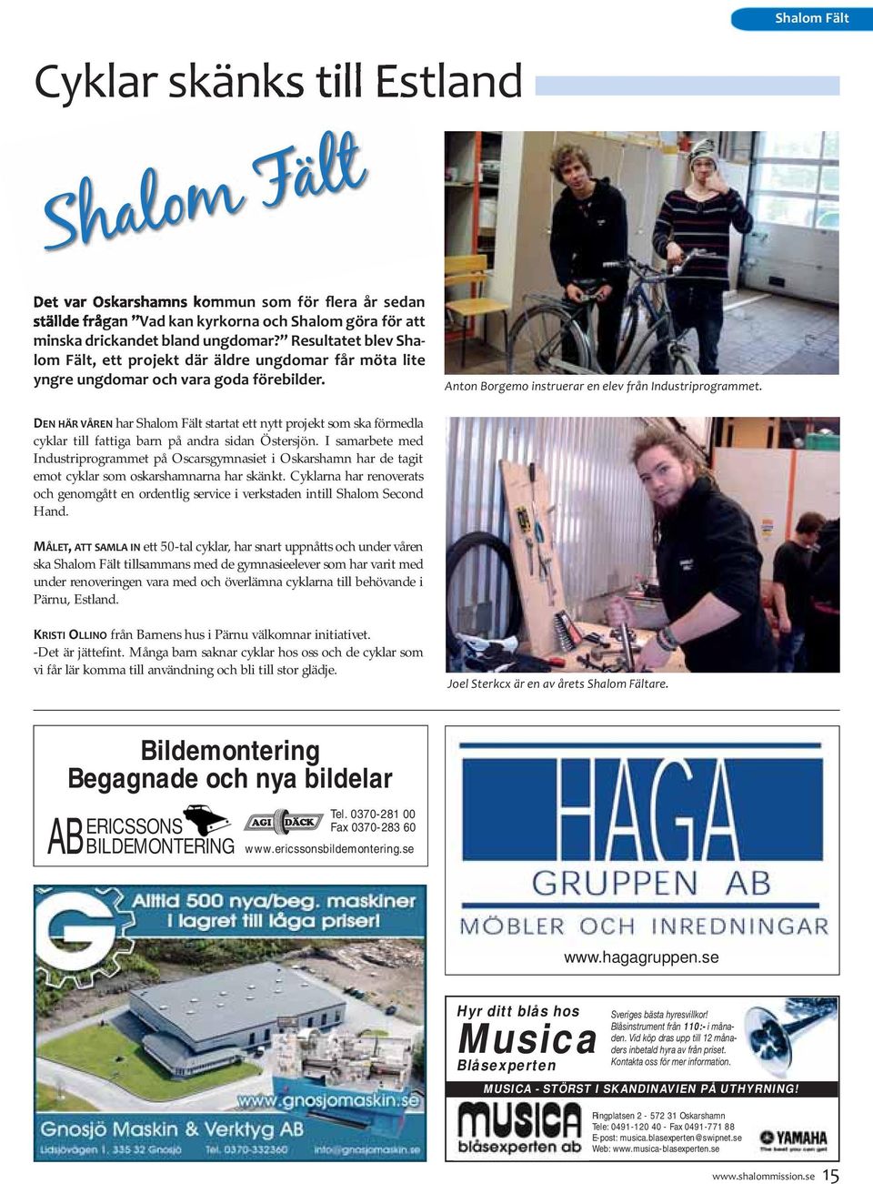 DEN HÄR VÅREN har Shalom Fält startat ett nytt projekt som ska förmedla cyklar till fattiga barn på andra sidan Östersjön.