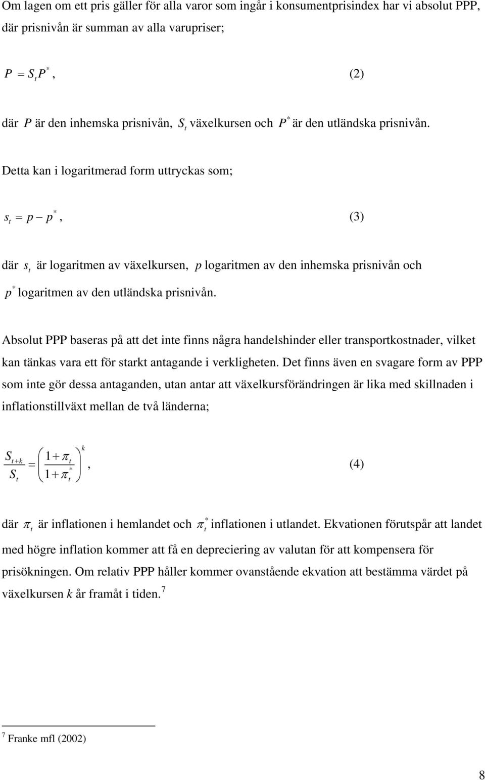 Absolu PPP baseras på a de ine finns några handelshinder eller ransporkosnader, vilke kan änkas vara e för sark anagande i verkligheen.