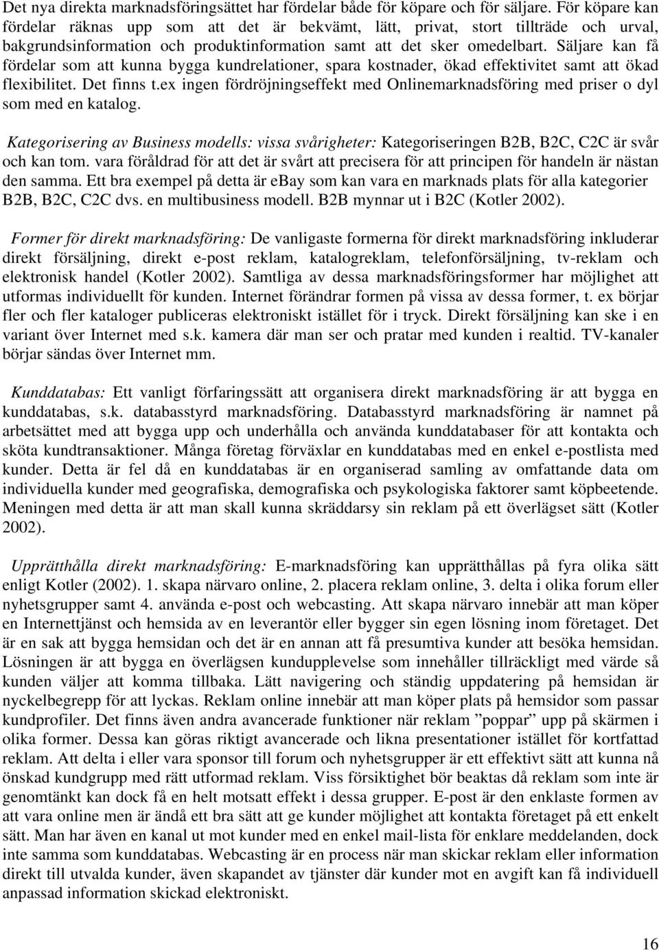 Säljare kan få fördelar som att kunna bygga kundrelationer, spara kostnader, ökad effektivitet samt att ökad flexibilitet. Det finns t.