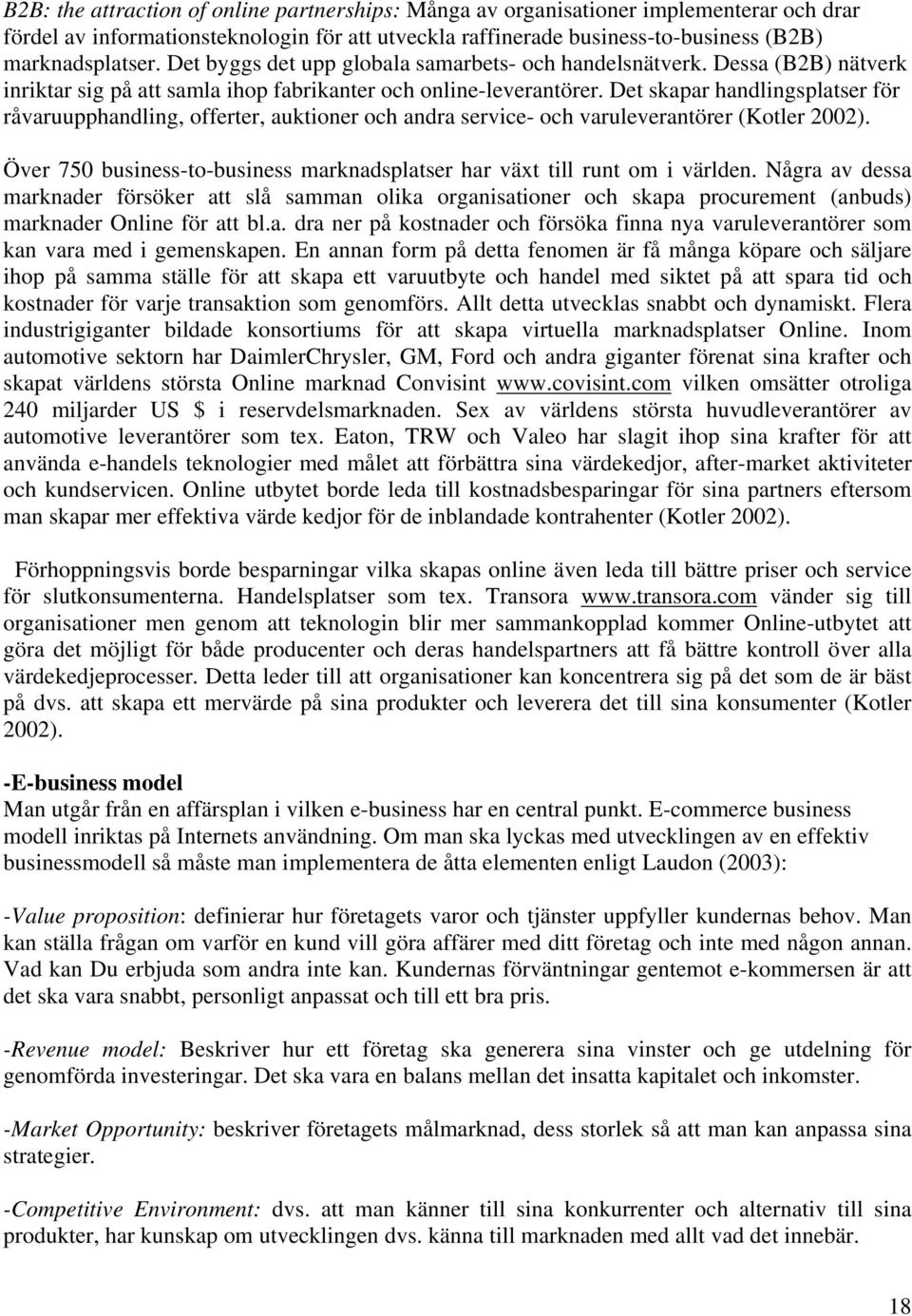 Det skapar handlingsplatser för råvaruupphandling, offerter, auktioner och andra service- och varuleverantörer (Kotler 2002).