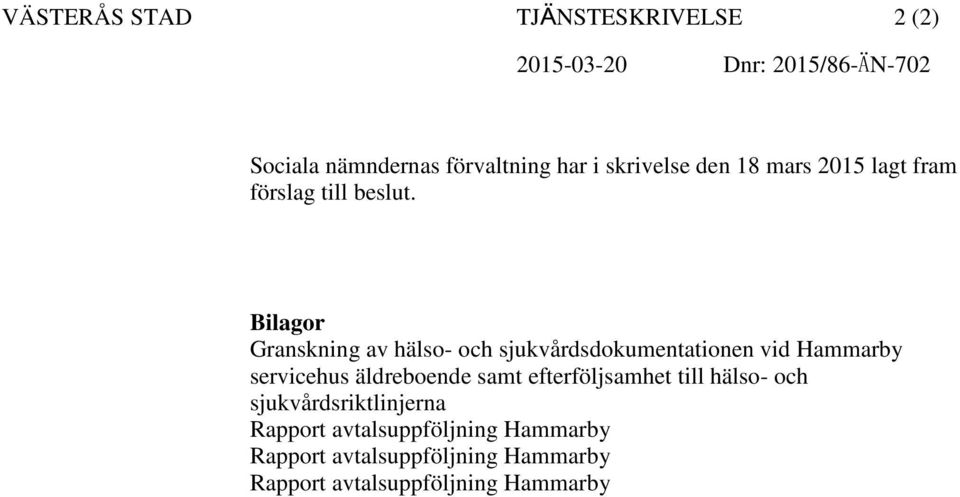 Bilagor Granskning av hälso- och sjukvårdsdokumentationen vid Hammarby servicehus äldreboende samt