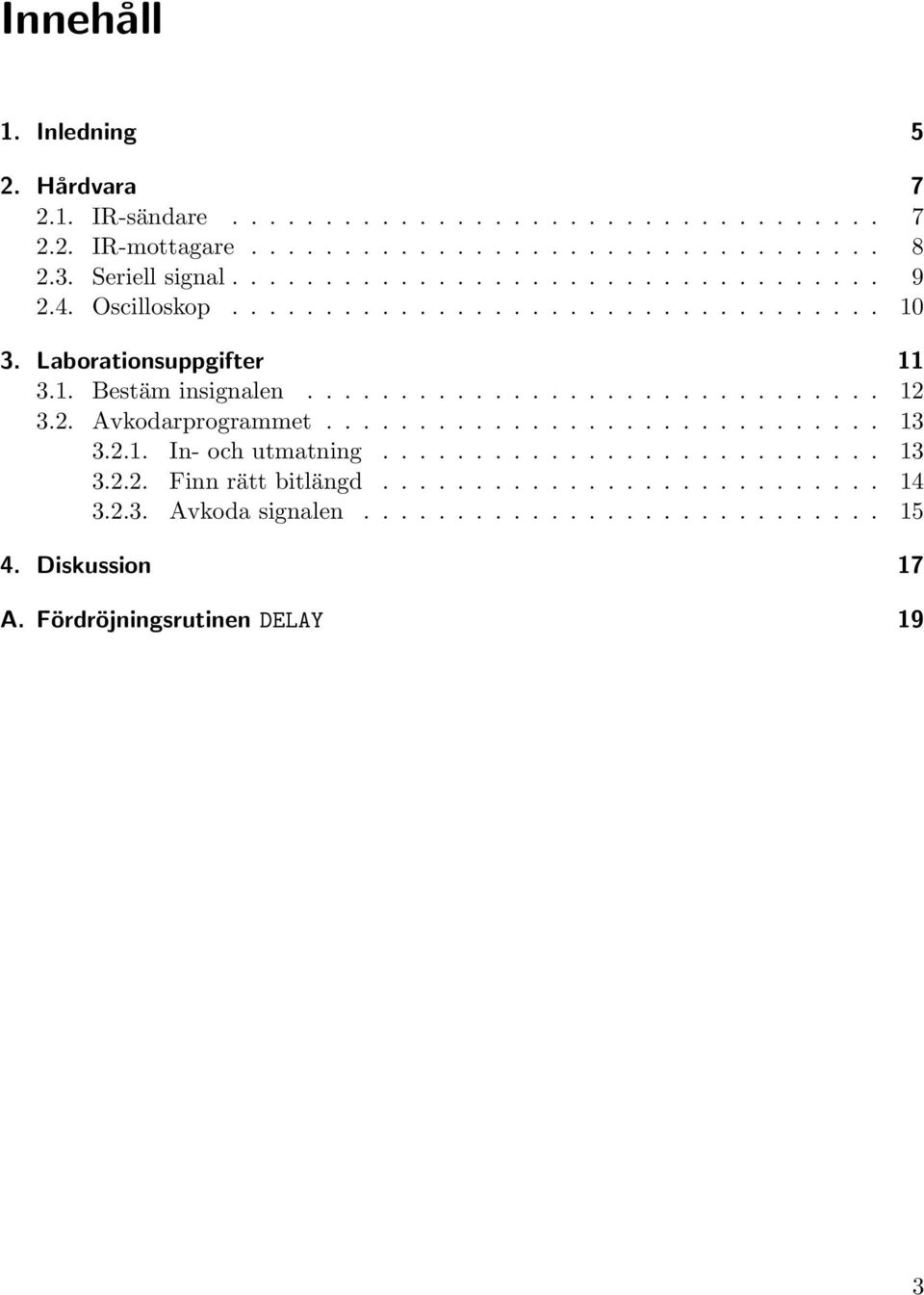 .............................. 12 3.2. Avkodarprogrammet.............................. 13 3.2.1. In- och utmatning........................... 13 3.2.2. Finn rätt bitlängd.