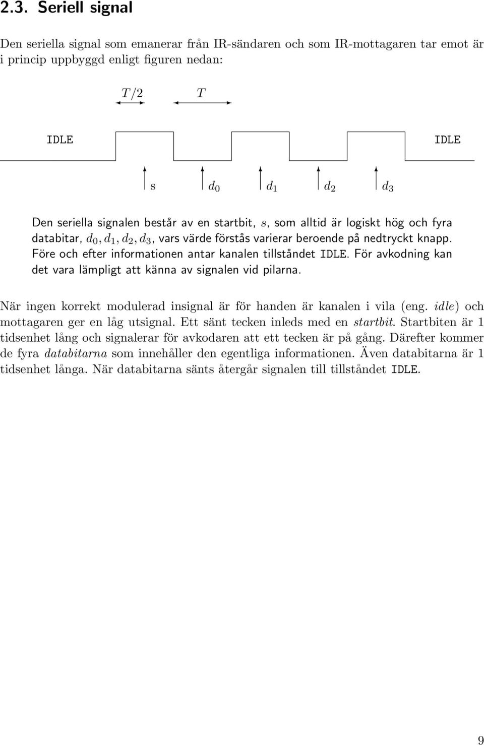 Före och efter informationen antar kanalen tillståndet IDLE. För avkodning kan det vara lämpligt att känna av signalen vid pilarna.