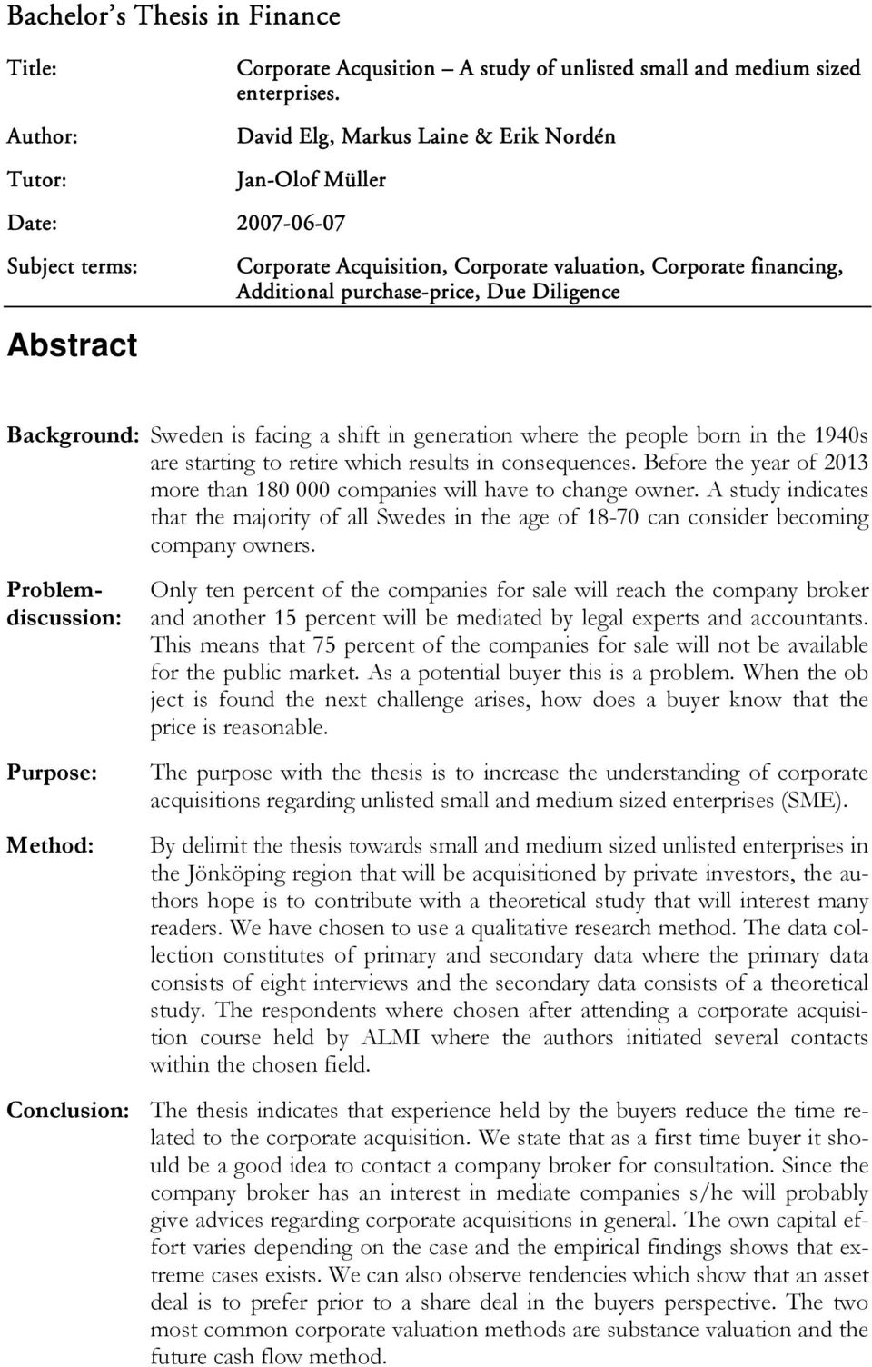 purchase-price, price, Due Diligence Abstract Background: Sweden is facing a shift in generation where the people born in the 1940s are starting to retire which results in consequences.