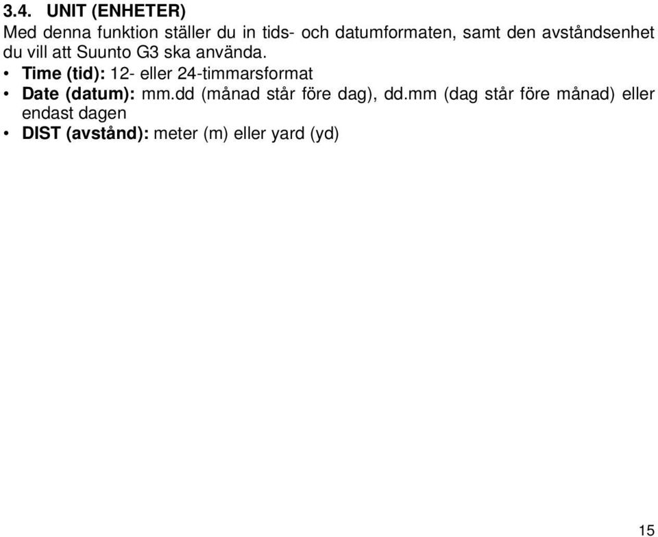 Time (tid): 12- eller 24-timmarsformat Date (datum): mm.