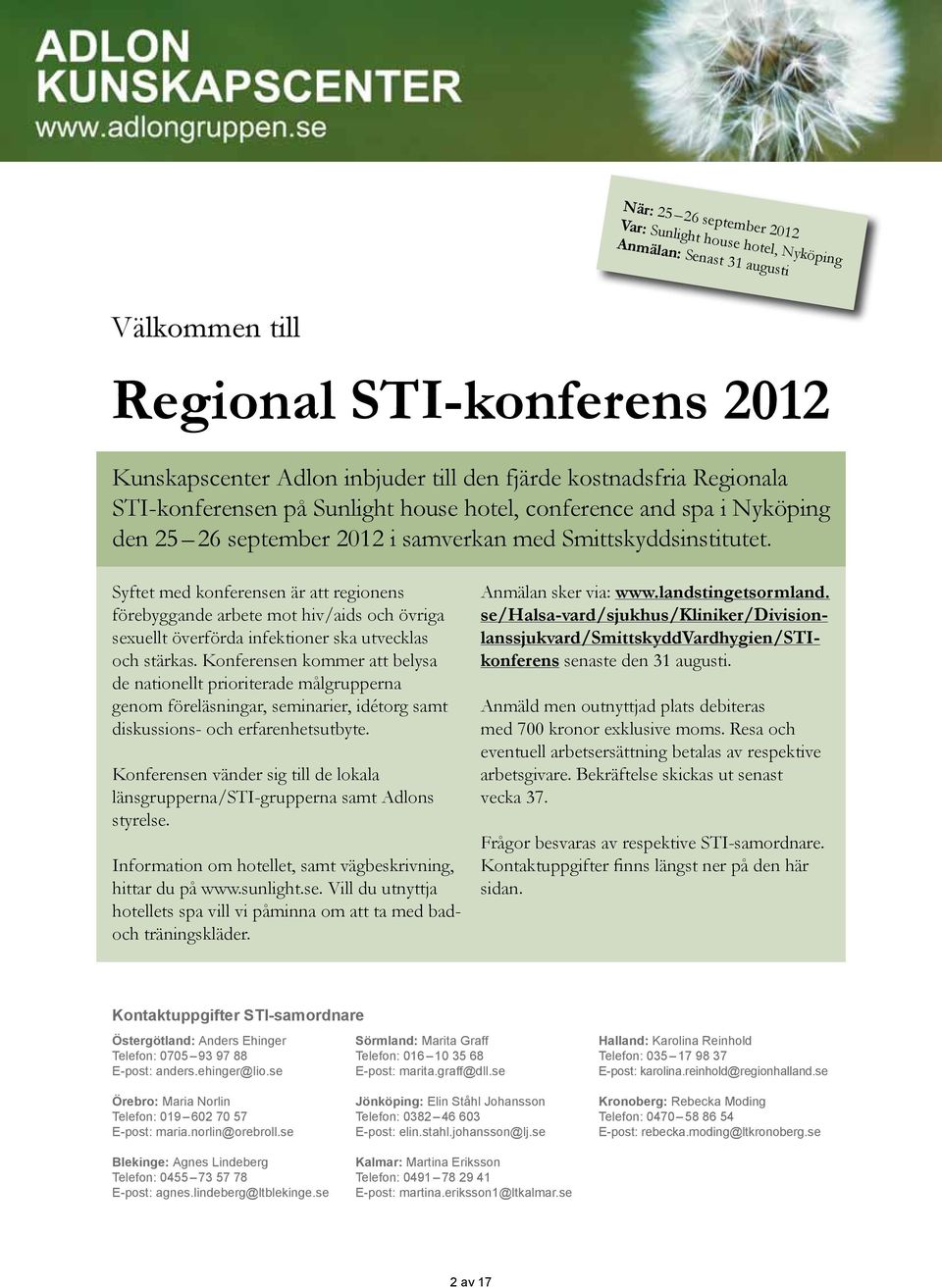 Syftet med konferensen är att regionens förebyggande arbete mot hiv/aids och övriga sexuellt överförda infektioner ska utvecklas och stärkas.