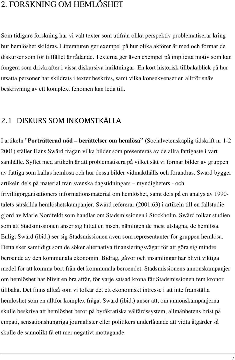 Texterna ger även exempel på implicita motiv som kan fungera som drivkrafter i vissa diskursiva inriktningar.