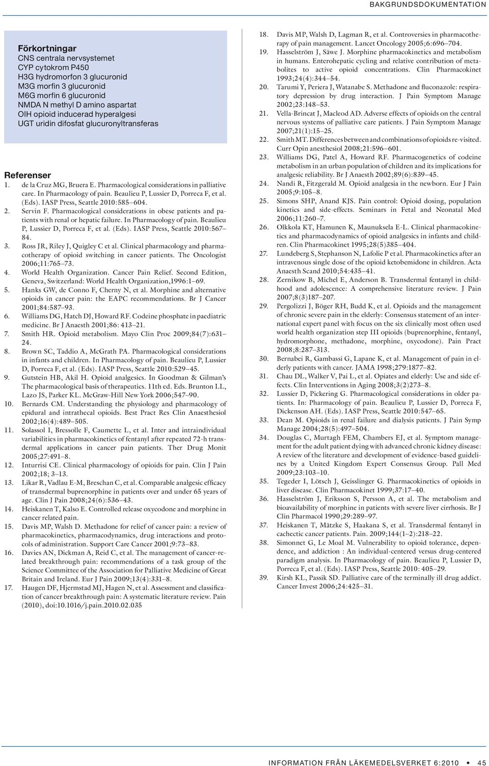 (Eds). IASP Press, Seattle 2010:585 604. 2. Servin F. Pharmacological considerations in obese patients and patients with renal or hepatic failure. In Pharmacology of pain.