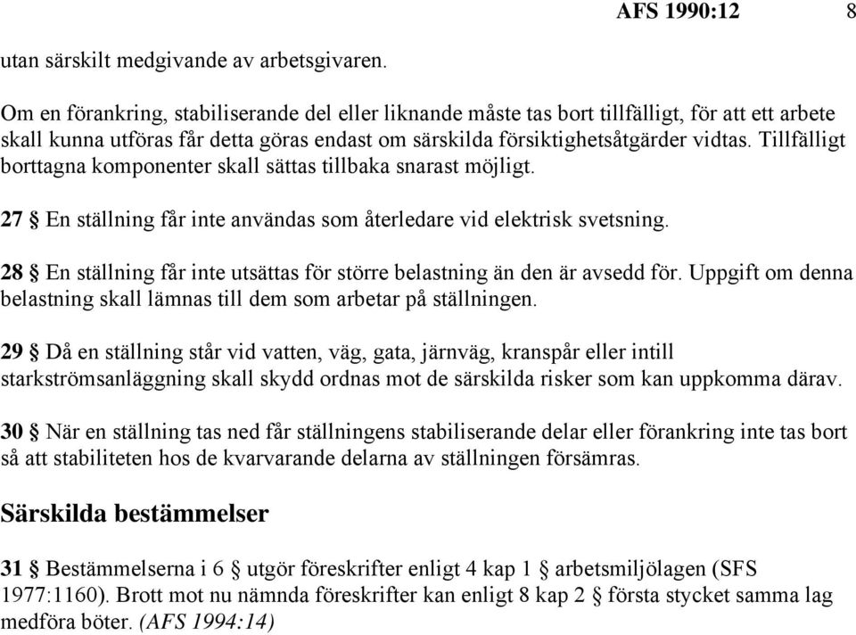 Tillfälligt borttagna komponenter skall sättas tillbaka snarast möjligt. 27 En ställning får inte användas som återledare vid elektrisk svetsning.