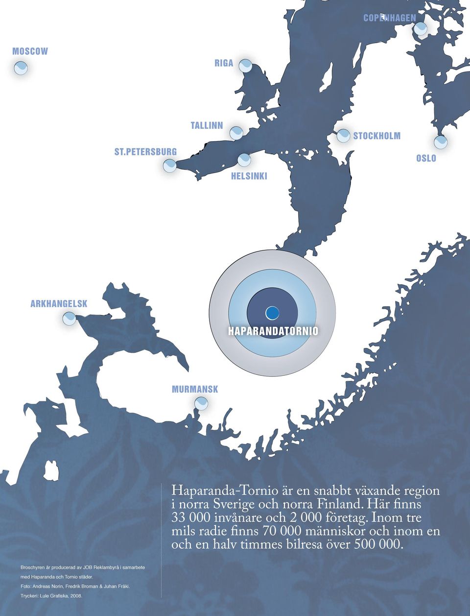 norra Sverige och norra Finland. Här finns 33 000 invånare och 2 000 företag.