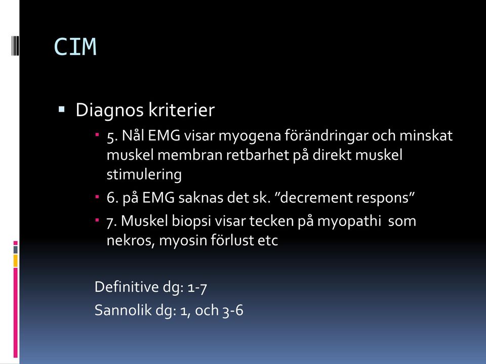 retbarhet på direkt muskel stimulering 6. på EMG saknas det sk.