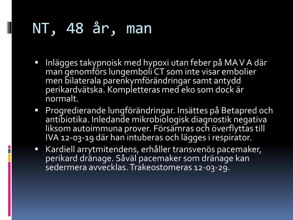 Insättes på Betapred och antibiotika. Inledande mikrobiologisk diagnostik negativa liksom autoimmuna prover.