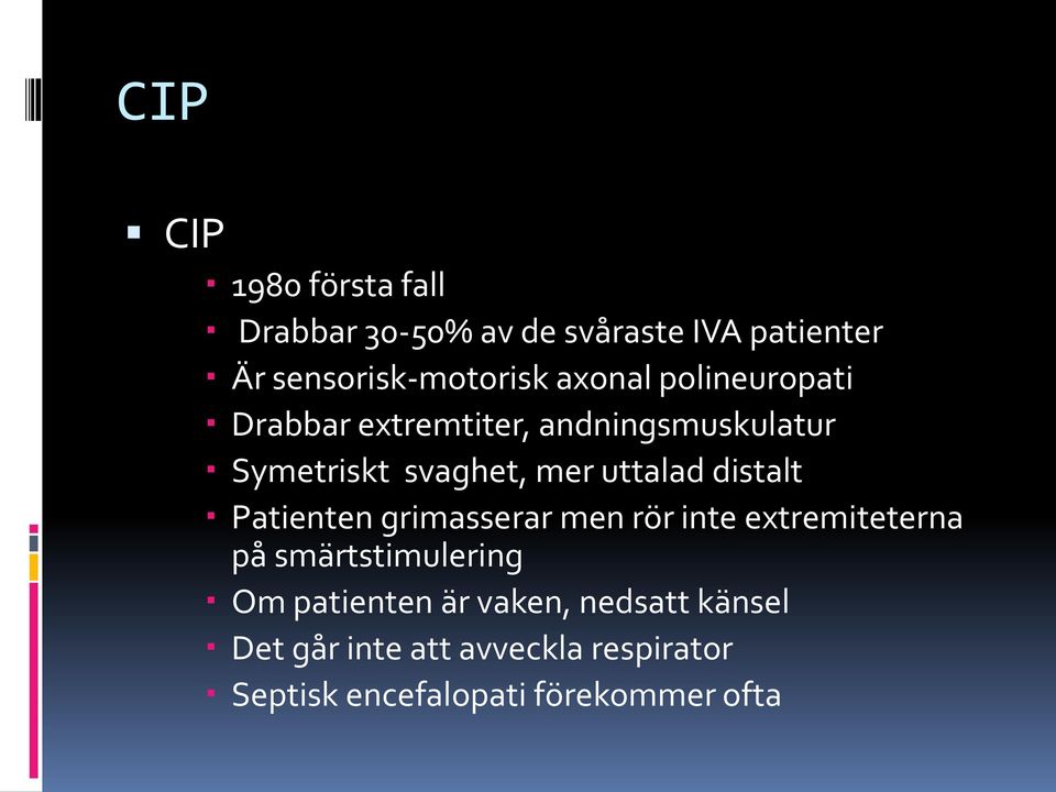 distalt Patienten grimasserar men rör inte extremiteterna på smärtstimulering Om patienten är