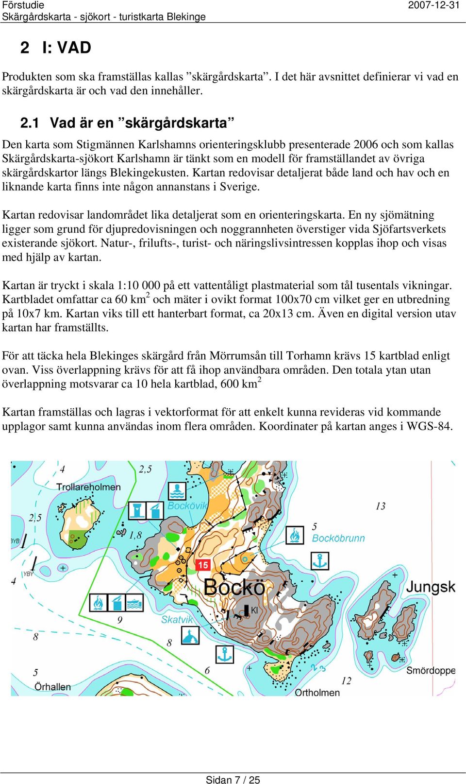 skärgårdskartor längs Blekingekusten. Kartan redovisar detaljerat både land och hav och en liknande karta finns inte någon annanstans i Sverige.