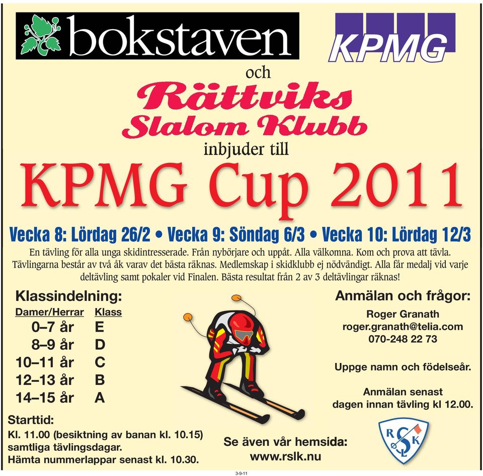 Bästa resultat från 2 av 3 deltävlingar räknas! Klassindelning: Damer/Herrar Klass 0 7 år E 8 9 år D 10 11 år C 12 13 år B 14 15 år A Starttid: Kl. 11.00 (besiktning av banan kl. 10.15) samtliga tävlingsdagar.