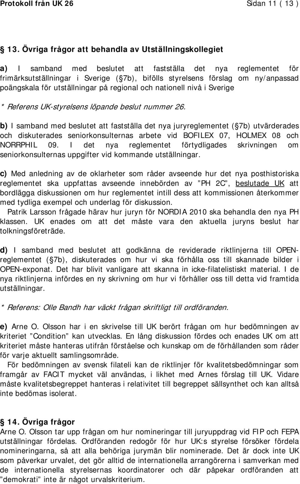 poängskala för utställningar på regional och nationell nivå i Sverige * Referens UK-styrelsens löpande beslut nummer 26.