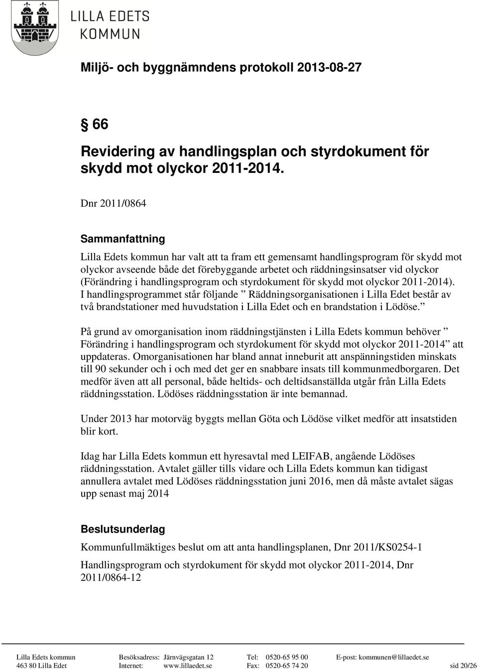 (Förändring i handlingsprogram och styrdokument för skydd mot olyckor 2011-2014).